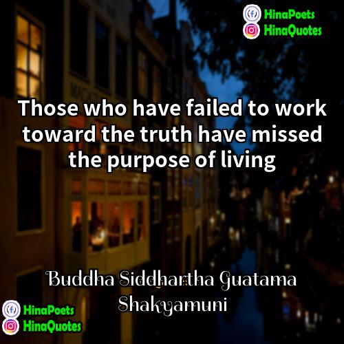 Buddha Siddhartha Guatama Shakyamuni Quotes | Those who have failed to work toward